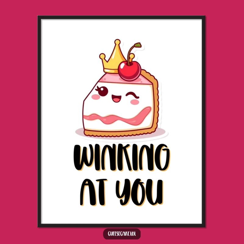 Funny Cheesecake Poster: Cute Crowned Slice Winks, Royal Wall Art!