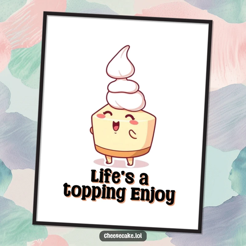 Funny Free Printable Wall Art: A cheesecake character joyfully anticipating a dollop of whipped cream falling onto it.