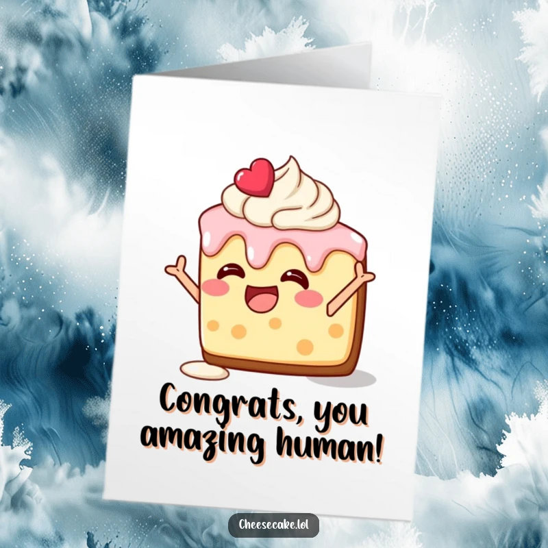 Funny Free Printable Congratulations Card: Delighted cheesecake slice with melting frosting strikes a silly pose.