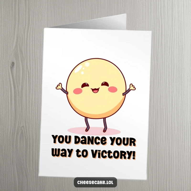 Funny Free Printable Congratulations Card: A cheesecake round with noodly stick legs wobbles enthusiastically while doing a silly dance.
